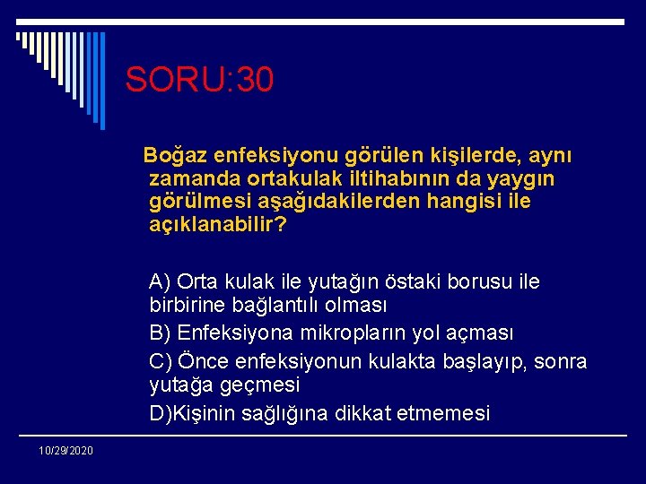 SORU: 30 Boğaz enfeksiyonu görülen kişilerde, aynı zamanda ortakulak iltihabının da yaygın görülmesi aşağıdakilerden