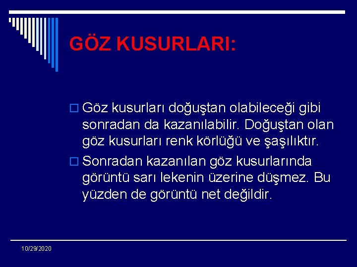 GÖZ KUSURLARI: o Göz kusurları doğuştan olabileceği gibi sonradan da kazanılabilir. Doğuştan olan göz