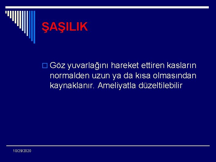 ŞAŞILIK o Göz yuvarlağını hareket ettiren kasların normalden uzun ya da kısa olmasından kaynaklanır.