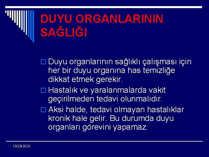 DUYU ORGANLARININ SAĞLIĞI o Duyu organlarının sağlıklı çalışması için her bir duyu organına has