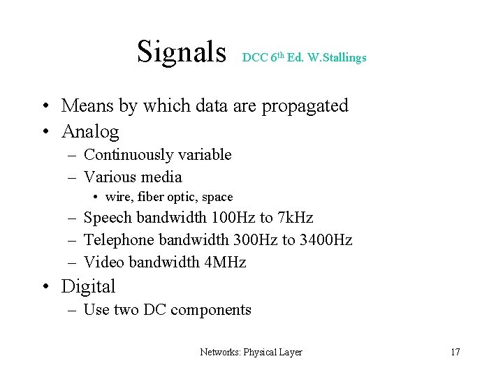 Signals DCC 6 th Ed. W. Stallings • Means by which data are propagated