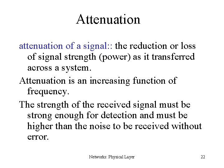 Attenuation attenuation of a signal: : the reduction or loss of signal strength (power)