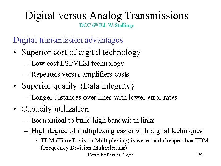 Digital versus Analog Transmissions DCC 6 th Ed. W. Stallings Digital transmission advantages •