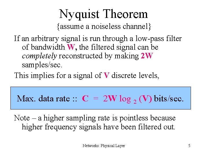 Nyquist Theorem {assume a noiseless channel} If an arbitrary signal is run through a