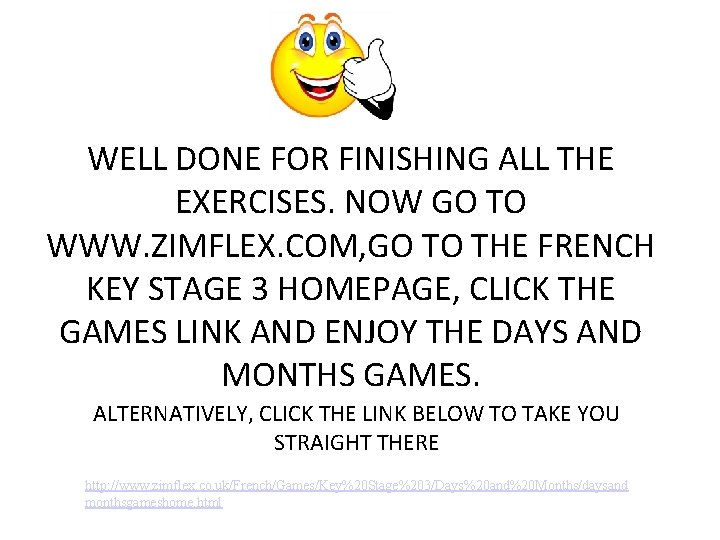 WELL DONE FOR FINISHING ALL THE EXERCISES. NOW GO TO WWW. ZIMFLEX. COM, GO