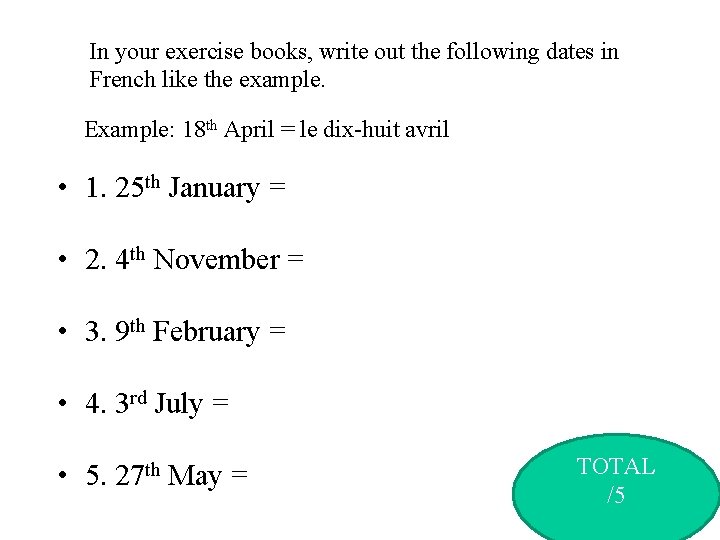 In your exercise books, write out the following dates in French like the example.