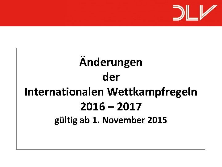 Änderungen der Internationalen Wettkampfregeln 2016 – 2017 gültig ab 1. November 2015 