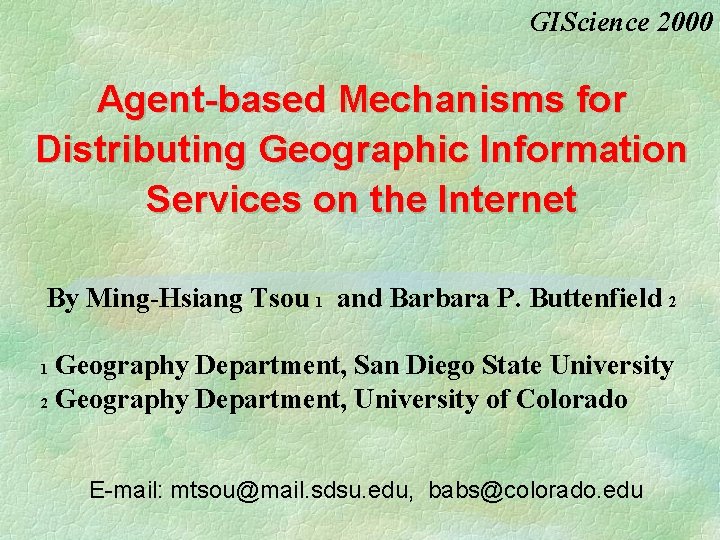 GIScience 2000 Agent-based Mechanisms for Distributing Geographic Information Services on the Internet By Ming-Hsiang