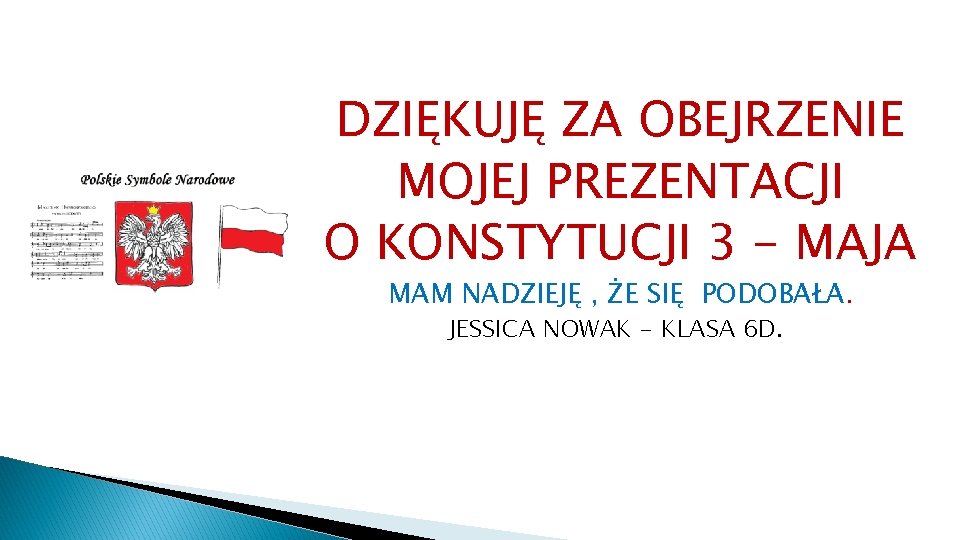 DZIĘKUJĘ ZA OBEJRZENIE MOJEJ PREZENTACJI O KONSTYTUCJI 3 - MAJA MAM NADZIEJĘ , ŻE