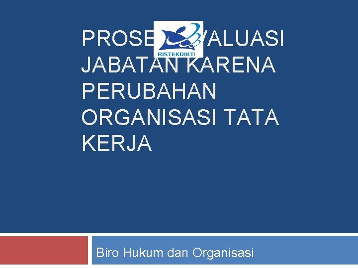 PROSES EVALUASI JABATAN KARENA PERUBAHAN ORGANISASI TATA KERJA Biro Hukum dan Organisasi 