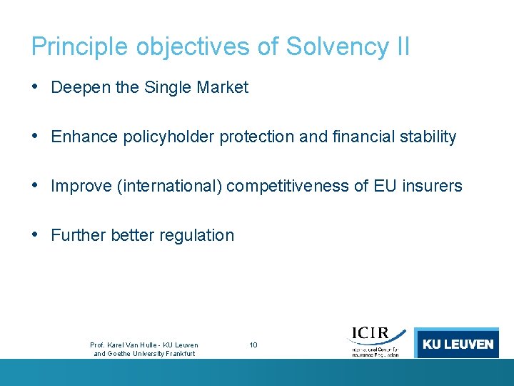 Principle objectives of Solvency II • Deepen the Single Market • Enhance policyholder protection