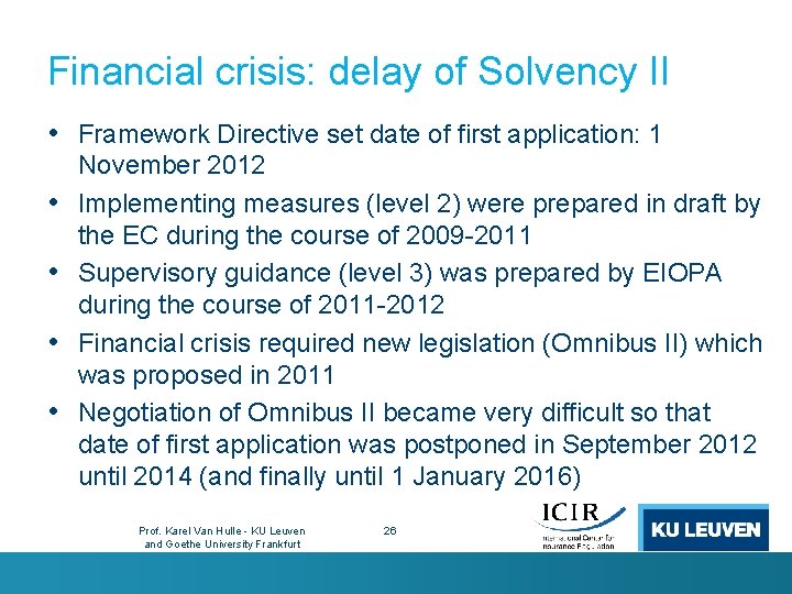 Financial crisis: delay of Solvency II • Framework Directive set date of first application: