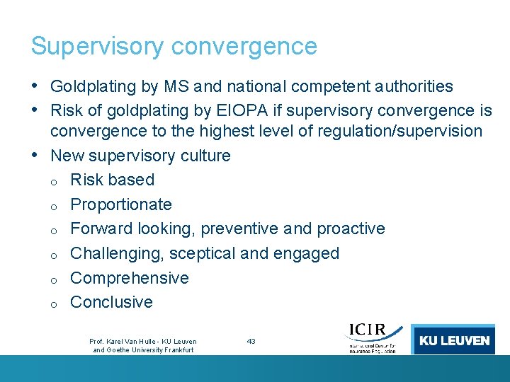 Supervisory convergence • Goldplating by MS and national competent authorities • Risk of goldplating