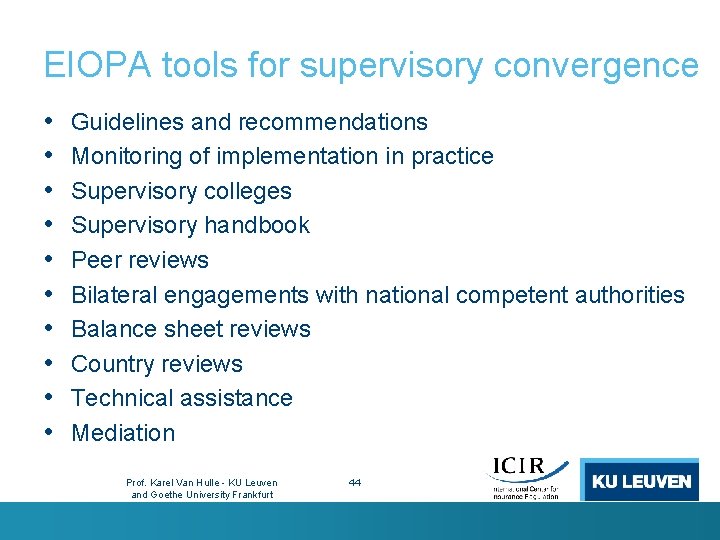 EIOPA tools for supervisory convergence • • • Guidelines and recommendations Monitoring of implementation