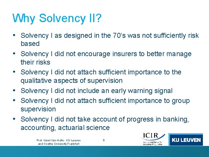 Why Solvency II? • Solvency I as designed in the 70’s was not sufficiently