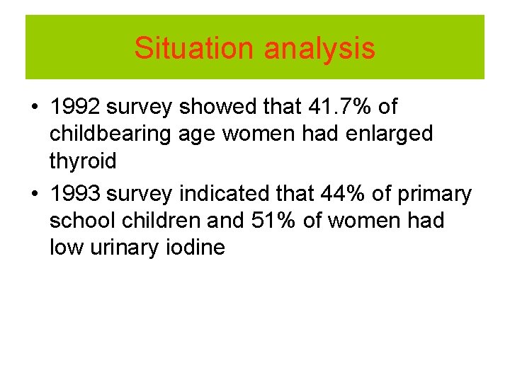 Situation analysis • 1992 survey showed that 41. 7% of childbearing age women had
