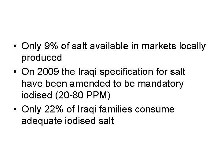  • Only 9% of salt available in markets locally produced • On 2009