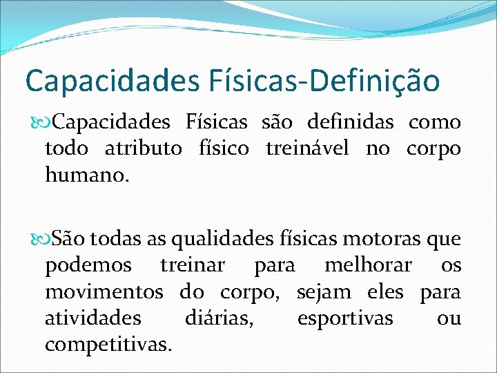 Capacidades Físicas-Definição Capacidades Físicas são definidas como todo atributo físico treinável no corpo humano.