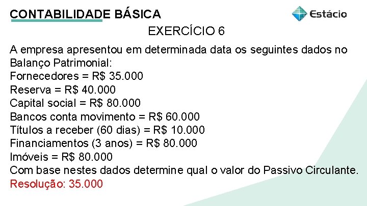 CONTABILIDADE BÁSICA EXERCÍCIO 6 A empresa apresentou em determinada data os seguintes dados no