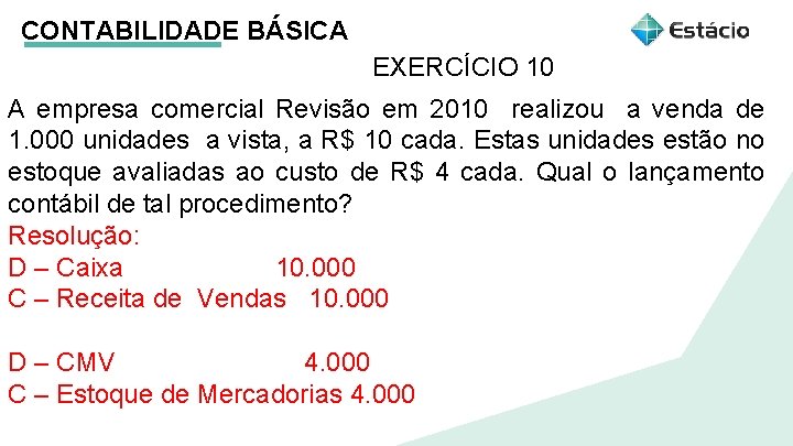 CONTABILIDADE BÁSICA EXERCÍCIO 10 A empresa comercial Revisão em 2010 realizou a venda de
