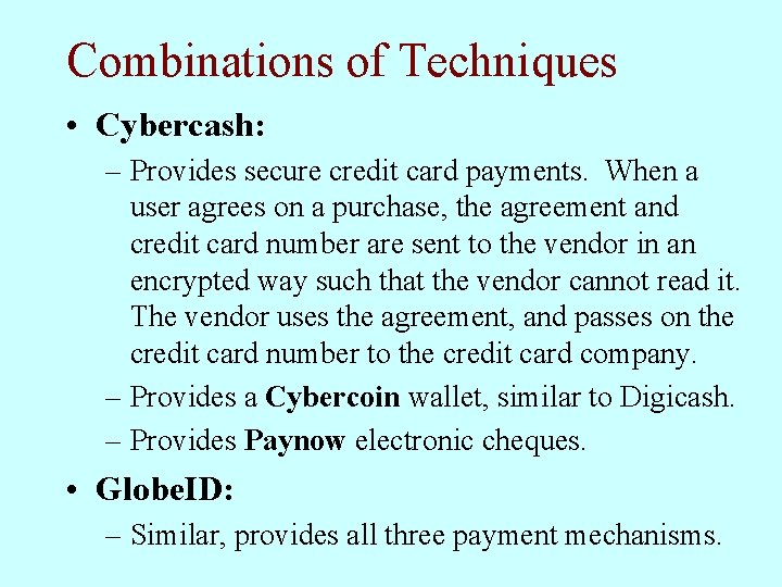 Combinations of Techniques • Cybercash: – Provides secure credit card payments. When a user