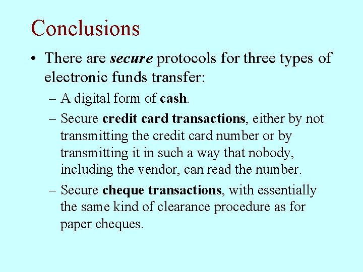 Conclusions • There are secure protocols for three types of electronic funds transfer: –