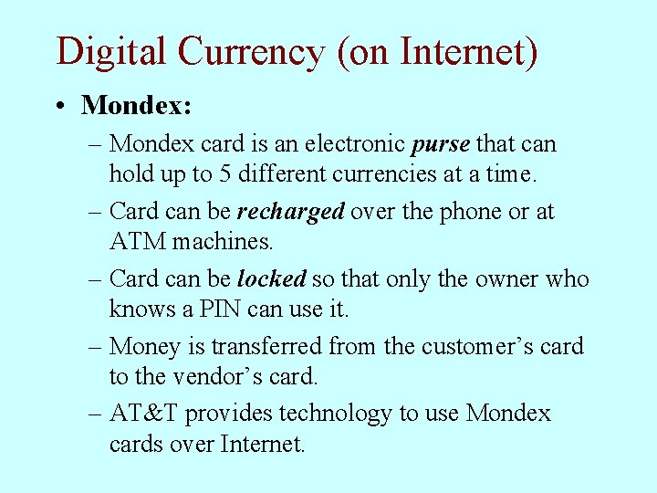Digital Currency (on Internet) • Mondex: – Mondex card is an electronic purse that Digital Currency (on Internet) • Mondex: – Mondex card is an electronic purse that