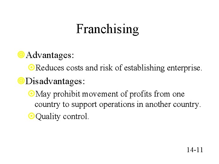 Franchising ¥Advantages: ¤Reduces costs and risk of establishing enterprise. ¥Disadvantages: ¤May prohibit movement of