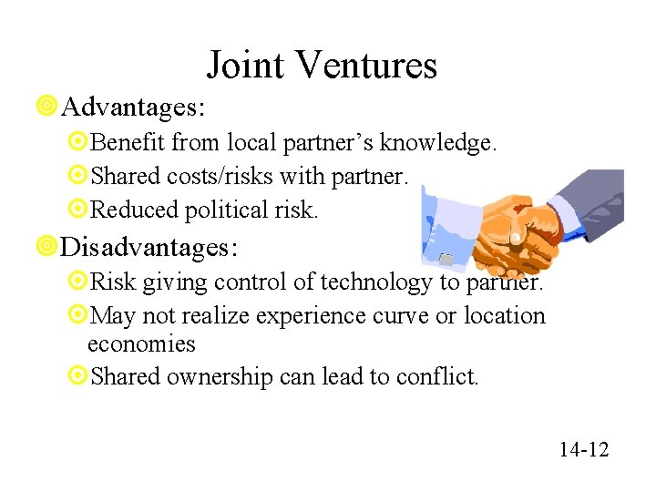 Joint Ventures ¥Advantages: ¤Benefit from local partner’s knowledge. ¤Shared costs/risks with partner. ¤Reduced political