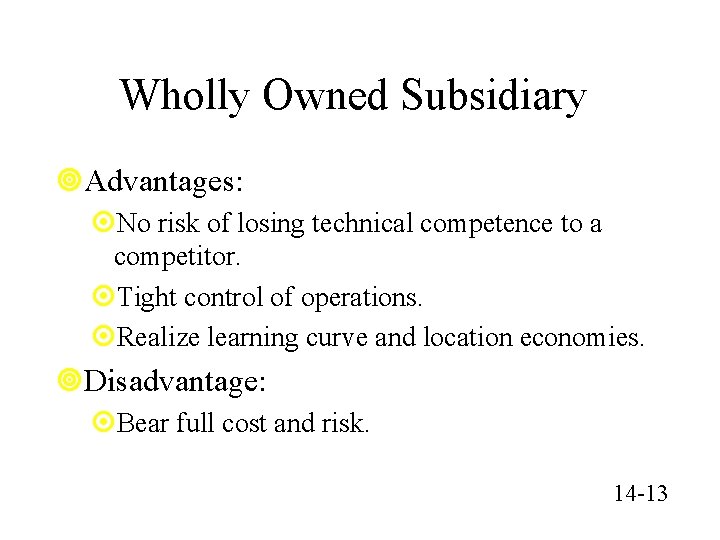 Wholly Owned Subsidiary ¥Advantages: ¤No risk of losing technical competence to a competitor. ¤Tight