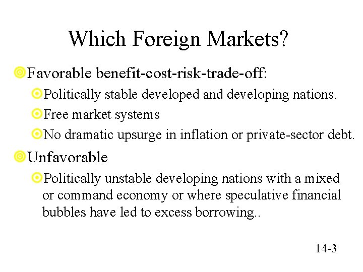 Which Foreign Markets? ¥Favorable benefit-cost-risk-trade-off: ¤Politically stable developed and developing nations. ¤Free market systems