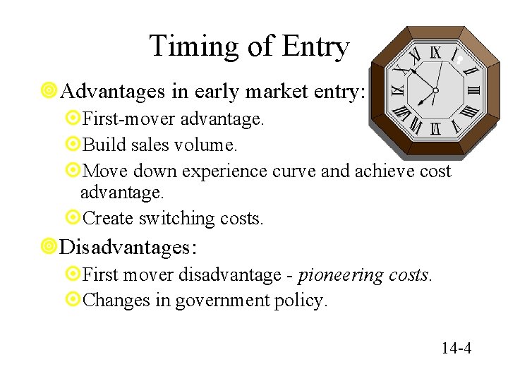 Timing of Entry ¥Advantages in early market entry: ¤First-mover advantage. ¤Build sales volume. ¤Move