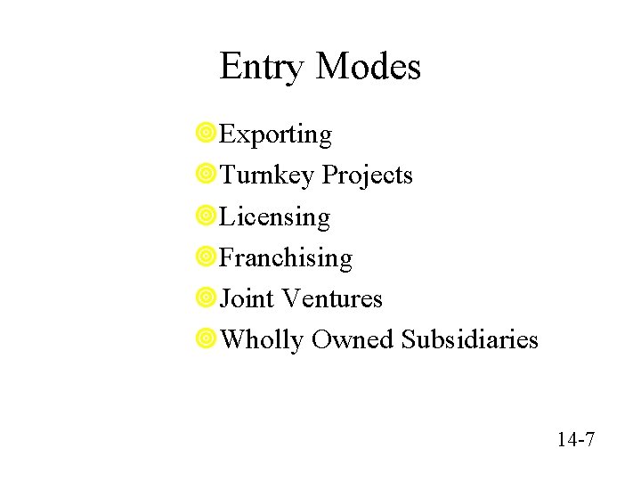 Entry Modes ¥Exporting ¥Turnkey Projects ¥Licensing ¥Franchising ¥Joint Ventures ¥Wholly Owned Subsidiaries © Mc.