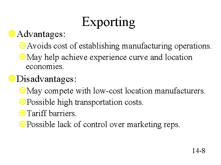 ¥Advantages: Exporting ¤Avoids cost of establishing manufacturing operations. ¤May help achieve experience curve and