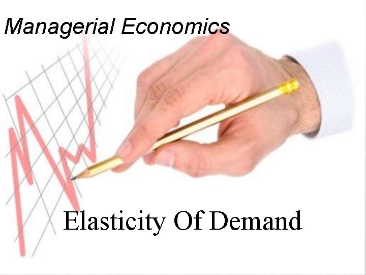 Managerial Economics Elasticity Of Demand 