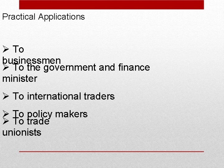 Practical Applications To businessmen To the government and finance minister To international traders To