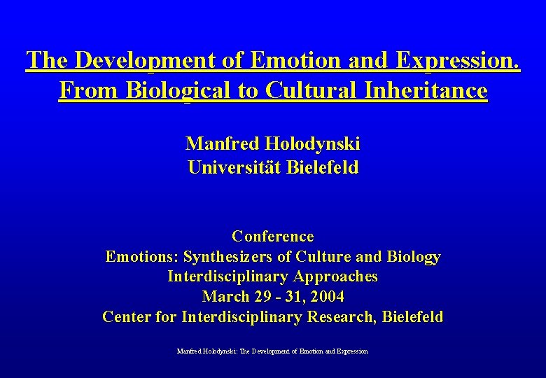 The Development of Emotion and Expression. From Biological to Cultural Inheritance Manfred Holodynski Universität