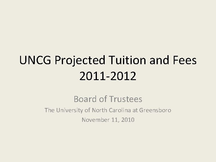 UNCG Projected Tuition and Fees 2011 -2012 Board of Trustees The University of North