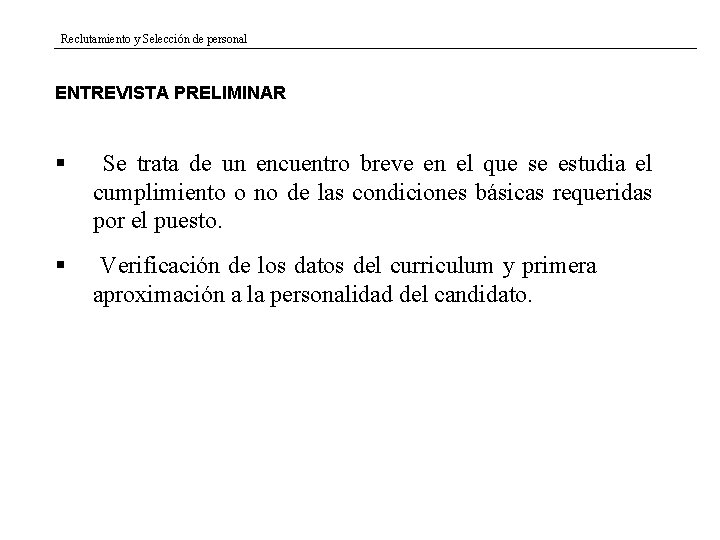 Reclutamiento y Selección de personal ENTREVISTA PRELIMINAR § Se trata de un encuentro breve