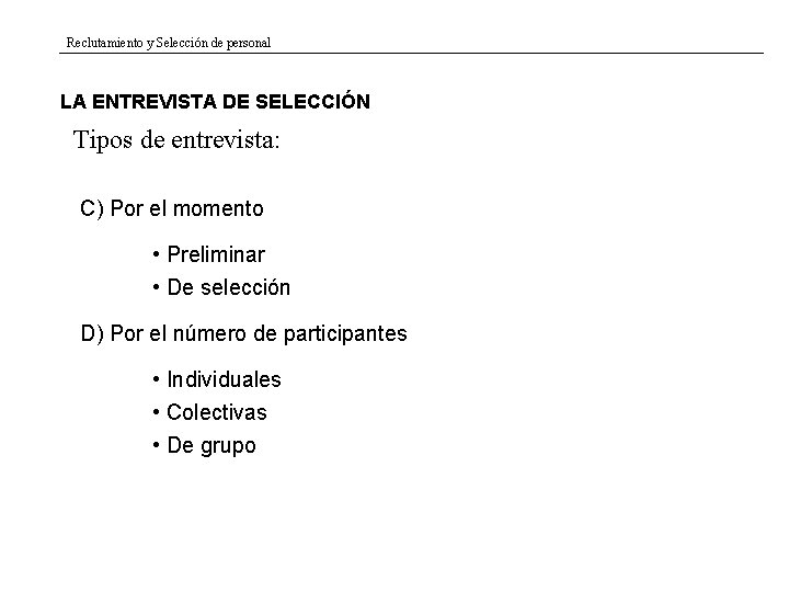 Reclutamiento y Selección de personal LA ENTREVISTA DE SELECCIÓN Tipos de entrevista: C) Por