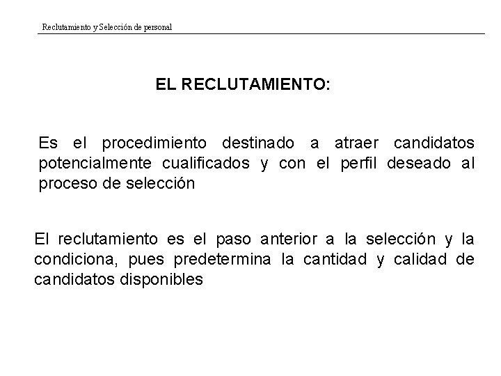 Reclutamiento y Selección de personal EL RECLUTAMIENTO: Es el procedimiento destinado a atraer candidatos