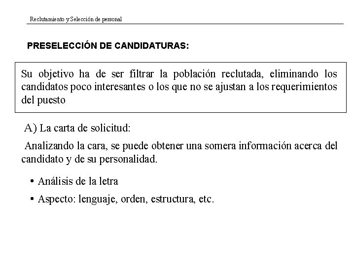 Reclutamiento y Selección de personal PRESELECCIÓN DE CANDIDATURAS: Su objetivo ha de ser filtrar