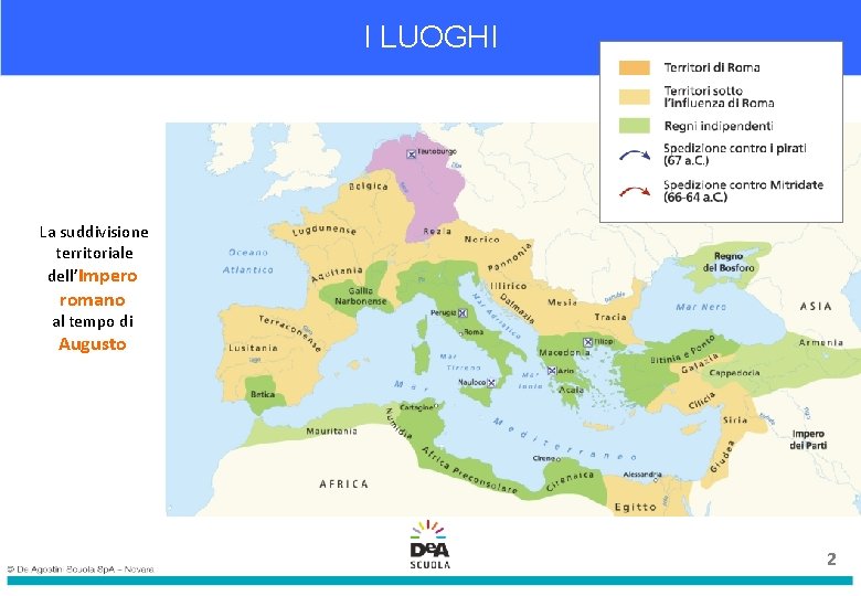 I LUOGHI La suddivisione territoriale dell’Impero romano al tempo di Augusto 2 2 