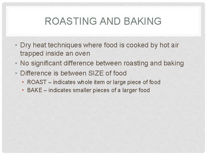 ROASTING AND BAKING • Dry heat techniques where food is cooked by hot air