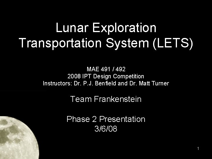 Lunar Exploration Transportation System (LETS) MAE 491 / 492 2008 IPT Design Competition Instructors: