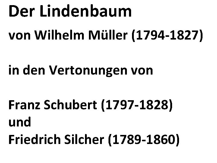 Der Lindenbaum von Wilhelm Müller (1794 -1827) in den Vertonungen von Franz Schubert (1797