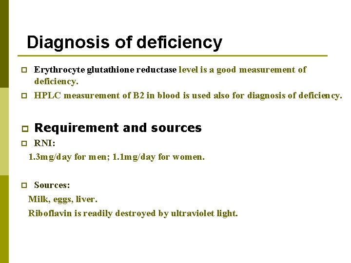 Diagnosis of deficiency p Erythrocyte glutathione reductase level is a good measurement of deficiency.