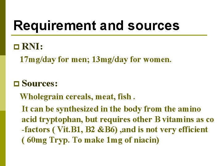 Requirement and sources p RNI: 17 mg/day for men; 13 mg/day for women. p