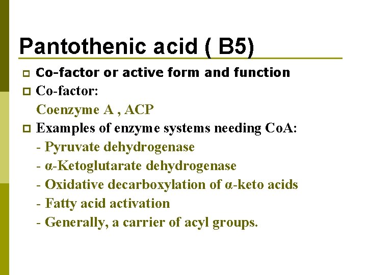 Pantothenic acid ( B 5) p Co-factor or active form and function Co-factor: Coenzyme