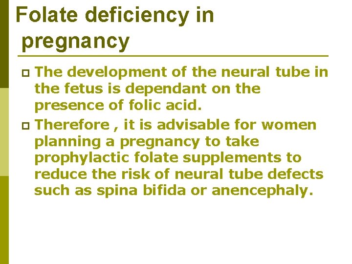 Folate deficiency in pregnancy The development of the neural tube in the fetus is